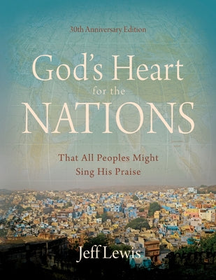 Cover Image for God's Heart for the Nations: That All Peoples Might Sing His Praise -- Jeff Lewis, Paperback