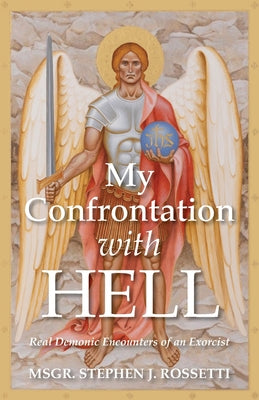 Cover Image for My Confrontation with Hell: Real Demonic Encounters of an Exorcist -- Stephen J. Rossetti, Paperback