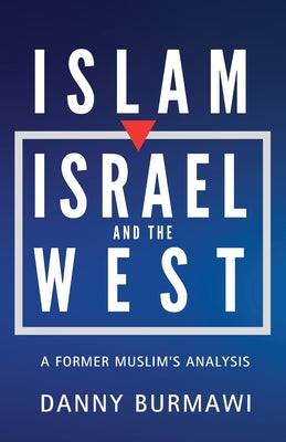 Cover Image for Islam, Israel, and the West: A Former Muslim's Analysis -- Danny Burmawi, Paperback