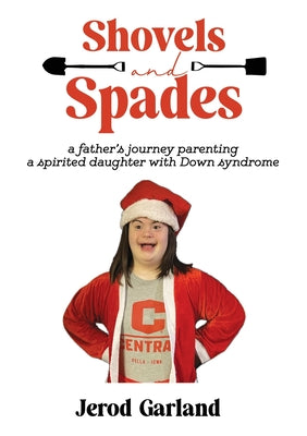 Cover Image for Shovels and Spades: a father's journey parenting a spirited daughter with Down Syndrome -- Jerod Garland, Paperback