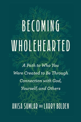 Cover Image for Becoming Wholehearted: A Path to Who You Were Created to Be Through Connection with God, Yourself, and Others -- Anisa Sumlar, Paperback