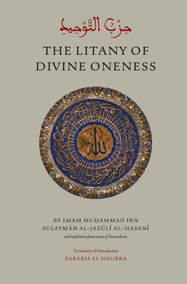 Cover Image for The Litany of Divine Oneness -- Muhammad Sulayman Al-Jazuli, Paperback