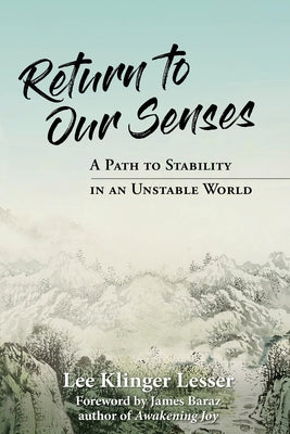 Cover Image for Return to Our Senses: A Path to Stability in an Unstable World -- Lee Klinger Lesser, Paperback