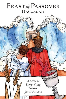 Cover Image for Feast of Passover Haggadah: A Meal & Storytelling Guide for Christians -- Zac Waller, Paperback
