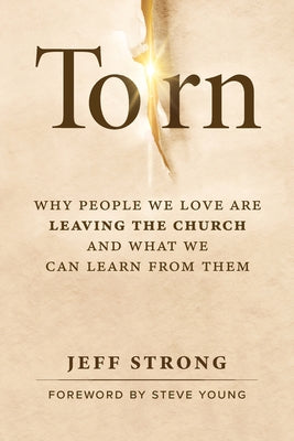 Cover Image for Torn: Why People We Love Are Leaving the Church and What We Can Learn from Them -- Jeff Strong, Paperback