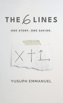 Cover Image for The 6 Lines: One Story. One Savior. -- Yusuph Emmanuel, Hardcover
