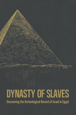 Dynasty of Slaves: Uncovering the Archeological Record of Israel in Egypt -- Blk Shp Scott, Paperback
