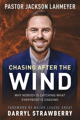 Cover Image for Chasing After the Wind: Why Nobody Is Catching What Everybody Is Chasing -- Jackson Lahmeyer, Paperback