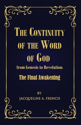 The Continuity of the Word of God from Genesis to Revelation: The Final Awakening -- Jacqueline a. French, Paperback