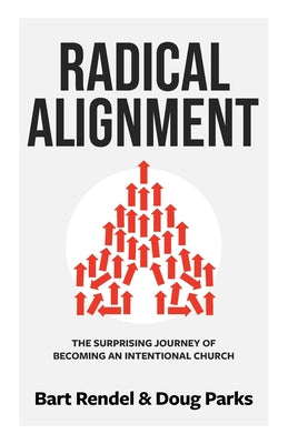 Radical Alignment: The Surprising Journey of Becoming an Intentional Church -- Intentional Churches, Paperback