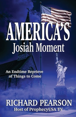 America's Josiah Moment: An Endtime Reprieve of Things to Come -- Richard Pearson, Paperback